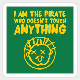 I Am the Pirate who doesn't touch Anything Sticker